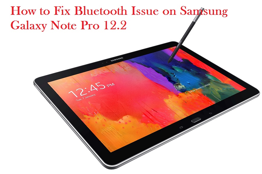 Samsung Galaxy Note Pro 12.2 bluetooth issues